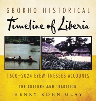 Gborho Historical Timeline of Liberia 1600-2024 Eyewitnesses Accounts: The Culture and Tradition B0FFNBSGR3 Book Cover