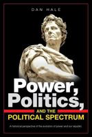 Power, Politics, and the Political Spectrum 1642987344 Book Cover