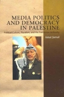 Media Politics and Democracy in Palestine: Political Culture, Pluralism and the Palestinian Authority 1845196430 Book Cover