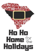 Ho Ho Home for the Holidays: South Carolina Santa Claus belt on State Outline with Ho Ho Ho message Stocking Stuffer Journal for the Holidays 1671360109 Book Cover