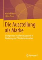 Die Ausstellung ALS Marke: Erfolgreiches Projektmanagement in Marketing Und PR in Kulturbetrieben 3531178032 Book Cover