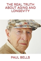 THE REAL TRUTH ABOUT AGING AND LONGEVITY B0CT3PCKTN Book Cover