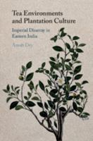 Tea Environments and Plantation Culture: Imperial Disarray in Eastern India 1108457614 Book Cover
