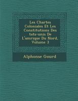 Les Chartes Coloniales Et Les Constitutions Des �tats-unis De L'am�rique Du Nord, Volume 3 1249973031 Book Cover