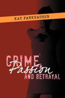 Crime, Passion and Betrayal 1465396276 Book Cover