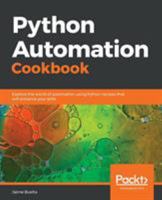 Python Automation Cookbook: Explore the world of automation using Python recipes that will enhance your skills 1789133807 Book Cover