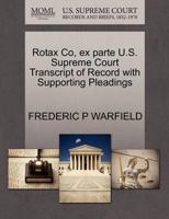 Rotax Co, ex parte U.S. Supreme Court Transcript of Record with Supporting Pleadings 1270177826 Book Cover