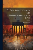 Zu Den Kunstformen Des Mittelalterlichen Epos: Hartmanns "Iwein," Das Nibelungenlied, Boccaccios "Filostrato" Und Chaucers "Troylus and Cryseyde." 1148590188 Book Cover