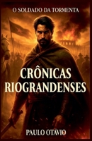 Crônicas Riograndenses - O Soldado Da Tormenta B0FRBFM4JF Book Cover