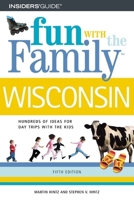 Fun With the Family Wisconsin: Hundreds of Ideas for Day Trips With the Kids (Fun With the Family in Wisconsin) 0762729686 Book Cover