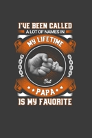 I 'Ve Been Called A Lot Of Names In My Life Time But Papa Is My Favorite: Perfect Notebook For Papa. Cute Cream Paper 6*9 Inch With 100 Pages Notebook For Writing Daily Routine, Journal and Hand Note 170252938X Book Cover