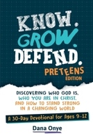 Know. Grow. Defend. – Preteens Edition: Discovering Who God Is, Who You Are in Christ, and How to Stand Strong in a Changing World: A 30-Day Christian Devotional for Ages 9–12 1068796057 Book Cover