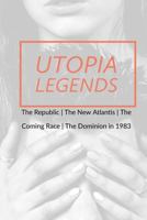 Utopia Legends: The Republic by Plato the New Atlantis by Sir Francis Bacon the Coming Race by Edward Bulwer, Lord Lytton the Dominion in 1983 by Ralph Centennius 1533102929 Book Cover