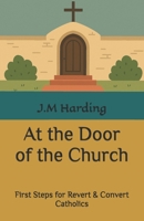 At the Door of the Church: First Steps for Revert & Convert Catholics B0FG2Q5L9J Book Cover