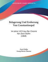 Belagerung Und Eroberung Von Constantinopel: Im Jahre 1453 Aus Der Chronik Von Zorzi Dolfin (1868) 1162137908 Book Cover