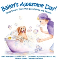 Bailey's Awesome Day!: Bailey Speaks! Book Two: Early Words and Phrases B0G1CXTB7L Book Cover