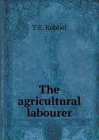 The Agricultural Labourer: A Short Summary of His Position 1017301395 Book Cover