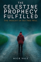The Celestine Prophecy Fulfilled: The Insight of No Free Will 1966088299 Book Cover