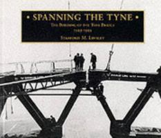Spanning the Tyne: The Building of the Tyne Bridge 1925-1928 1857950097 Book Cover