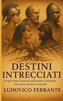 Destini Intrecciati: Scopri come il passato influenza il presente attraverso storie avvincenti. (Italian Edition) B0FFG7WGT8 Book Cover