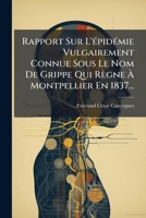 Rapport Sur L'épidémie Vulgairement Connue Sous Le Nom De Grippe Qui Règne À Montpellier En 1837... 1277186553 Book Cover