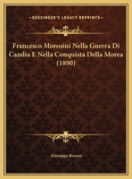 Francesco Morosini Nella Guerra Di Candia E Nella Conquista Della Morea 1161173625 Book Cover