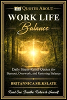 365 QUOTES ABOUT WORK LIFE BALANCE: Daily Stress-Relief Quotes for Burnout, Overwork, and Restoring Balance B0GNSFZDWX Book Cover