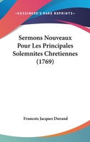 Sermons Nouveaux Pour Les Principales Solemnités Chrétiennes... 1166195988 Book Cover