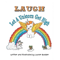 LAUGH! Let A Unicorn Get High. 1764473906 Book Cover