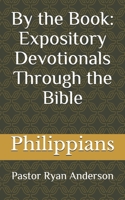 By the Book: Expository Devotionals Through the Bible: Philippians B08QDKJL83 Book Cover
