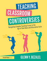 Teaching Classroom Controversies: Navigating Complex Teaching Issues in the Age of Fake News and Alternative Facts 1032287330 Book Cover