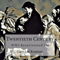 Twentieth Century: Wwi Reenvisioned Six 1973920123 Book Cover