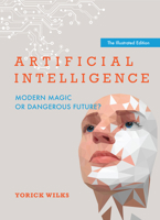 Artificial Intelligence: Modern Magic or Dangerous Future?, The Illustrated Edition 0262545454 Book Cover