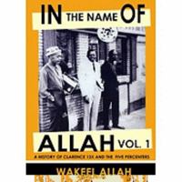 In The Name of Allah: A History of Clarence 13X and the Five Percenters 0982161816 Book Cover