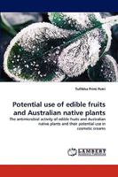 Potential use of edible fruits and Australian native plants: The antimicrobial activity of edible fruits and Australian native plants and their potential use in cosmetic creams 3838387082 Book Cover