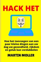 Hack Het: Hoe het toevoegen van een paar kleine dingen aan uw dag uw gezondheid, rijkdom en geluk kan verdubbelen (Hack It) (Dutch Edition) 1659688450 Book Cover