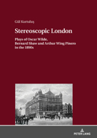 Stereoscopic London: Plays of Oscar Wilde, Bernard Shaw and Arthur Wing Pinero in 1890s 3631803397 Book Cover