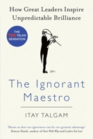 The Ignorant Maestro: How Great Leaders Inspire Unpredictable Brilliance 1591848121 Book Cover