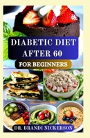 DIABETIC DIET AFTER 60 FOR BEGINNERS: A Simple Guide to Healthy Eating and Blood Sugar Management in Your Golden Years B0DTF7VVFW Book Cover