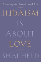 Judaism Is About Love: Recovering the Heart of Jewish Life 1250371791 Book Cover