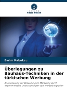 Überlegungen zu Bauhaus-Techniken in der türkischen Werbung: Anreicherung der Bedeutung im Marketing durch experimentelle Untersuchungen von Werbefotografien 6205380218 Book Cover