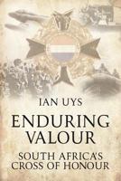 Enduring Valour: South Africa's Cross of Honour 1909384283 Book Cover