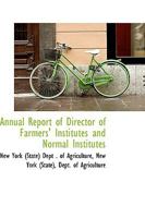 Annual Report of Director of Farmers Institutes and Normal Institutes 0559958757 Book Cover