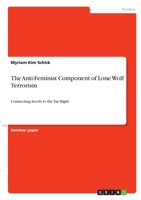 The Anti-Feminist Component of Lone Wolf Terrorism: Connecting Incels to the Far Right 3346273822 Book Cover