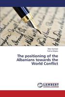 The positioning of the Albanians towards the World Conflict 3659793396 Book Cover