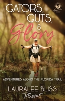 Gators, Guts, & Glory: Adventures Along the Florida Trail 1946531707 Book Cover