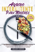 AYUNO INTERMITENTE PARA MUJERES: Una guía práctica para bajar de peso rápidamente y combatir las enfermedades crónicas. Promueve tu metabolismo. Obtén ... un estilo de vida saludable (Spanish Edition) B086PN13MZ Book Cover