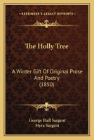 The Holly Tree: A Winter Gift of Original Prose & Poetry 1167044274 Book Cover