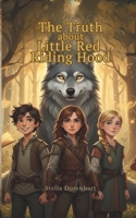 The Truth About Little Red Riding Hood: A Storybreakers Adventure B0G3LHH82W Book Cover