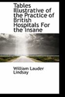 Tables Illustrative of the Practice of British Hospitals For the Insane 0469092750 Book Cover